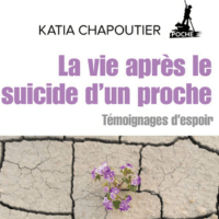 La vie après le suicide d’un proche. Témoignages d’espoir 